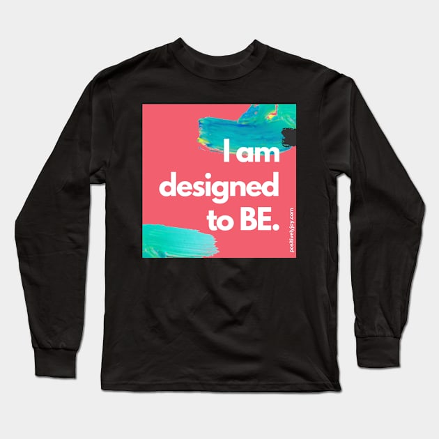 Designed to BE Long Sleeve T-Shirt by Positively Joy